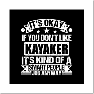 Kayaker lover It's Okay If You Don't Like Kayaker It's Kind Of A Smart People job Anyway Posters and Art